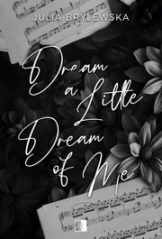 Dream a Little Dream of Me, Brylewska Julia