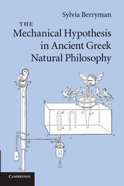 The Mechanical Hypothesis in Ancient Greek Natural Philosophy, Berryman Sylvia