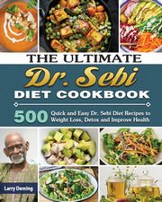 The Ultimate Dr. Sebi Diet Cookbook, Deming Larry