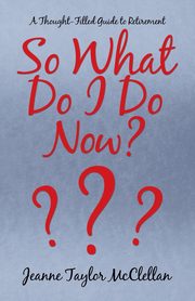 So What Do I Do  Now?, McClellan Jeanne Taylor