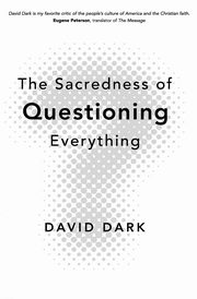 The Sacredness of Questioning Everything, Dark David