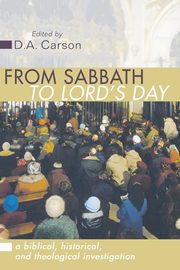 From Sabbath to Lord's Day, Carson D A