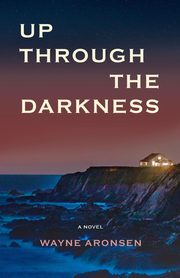 ksiazka tytu: Up Through the Darkness autor: Aronsen Wayne