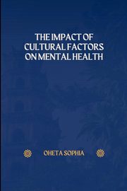 The Impact of Cultural Factors on Mental Health, SOPHIA OHETA