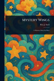 Mystery Wings, Snell Roy J. (Roy Judson)