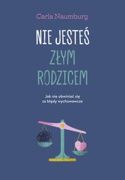 ksiazka tytu: Nie jeste zym rodzicem autor: Naumburg Carla