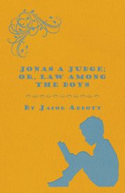 ksiazka tytu: Jonas a Judge; Or, Law Among the Boys autor: Abbott Jacob