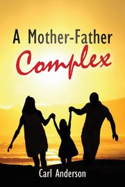 ksiazka tytu: A Mother-Father Complex autor: Anderson Carl