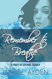Remember To Breathe, Ayden Louise