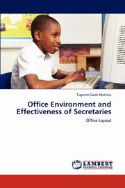 Office Environment and Effectiveness of Secretaries, Caleb Matsiko Tugume