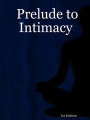 Prelude to Intimacy, Einhorn Ira