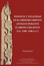 Infancia y legalidad en el Prximo Oriente antiguo durante el Bronce Reciente (ca. 1500-1100 a. C.), Justel Daniel