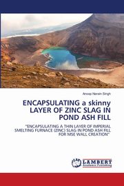 ENCAPSULATING a skinny LAYER OF ZINC SLAG IN POND ASH FILL, Singh Anoop Narain