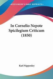 In Cornelio Nepote Spicilegium Criticum (1850), Nipperdey Karl