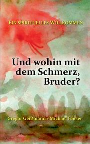 Und wohin mit dem Schmerz, Bruder?, Geimann Gregor