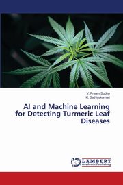 AI and Machine Learning for Detecting Turmeric Leaf Diseases, Sudha V. Pream