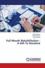 Full Mouth Rehabilitation - A Gift To Mankind, Agnihotri Nikhil