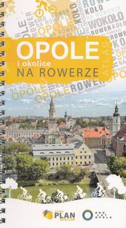 ksiazka tytu: Opole i okolice na rowerze, atlas rowerowy, 1:15 000 autor: 
