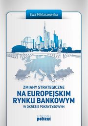 ksiazka tytu: Zmiany strategiczne na europejskim rynku bankowym autor: Miklaszewska Ewa