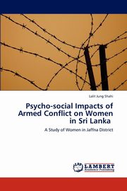 ksiazka tytu: Psycho-social Impacts of Armed Conflict on Women in Sri Lanka autor: Shahi Lalit Jung
