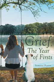 ksiazka tytu: Grief, The Year of Firsts autor: Plott Teresia