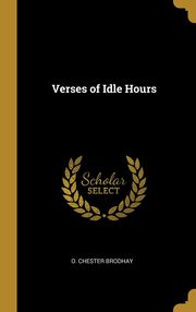 ksiazka tytu: Verses of Idle Hours autor: Brodhay O. Chester