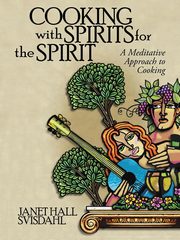 Cooking with Spirits for the Spirit, Svisdahl Janet Hall