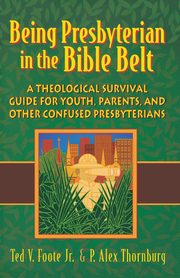 Being Presbyterian in the Bible Belt, Foote Ted V.