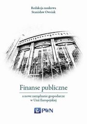 ksiazka tytu: Finanse publiczne a nowe zarzdzanie gospodarcze w Unii Europejskiej autor: 