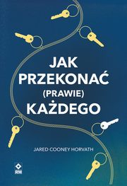 Jak przekona (prawie) kadego, Horvath Jared Cooney