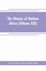 ksiazka tytu: The History of Nations Africa (Volume XIX) autor: Scott Keltie J.