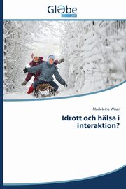 Idrott och hlsa i interaktion?, Wiker Madeleine