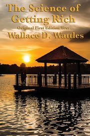 The Science of Getting Rich, Wattles Wallace D.