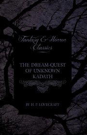 The Dream-Quest of Unknown Kadath (Fantasy and Horror Classics);With a Dedication by George Henry Weiss, Lovecraft H. P.