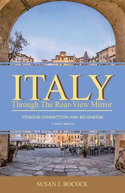 Italy Through the Rear-View Mirror, Bocock Susan J