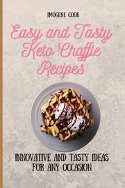 Easy and Tasty Keto Chaffle Recipes, Cook Imogene