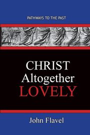 Christ Altogether Lovely, Flavel John