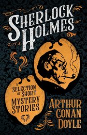 Sherlock Holmes - A Selection of Short Mystery Stories;With Original Illustrations by Sidney Paget & Charles R. Macauley, Doyle Arthur Conan