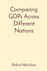 Comparing GDPs Across Different Nations, Mechlore Rafeal