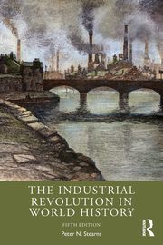 The Industrial Revolution in World History, Stearns Peter N.