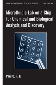 Microfluidic Lab-on-a-Chip for Chemical and Biological Analysis and Discovery, Li Paul C.H.