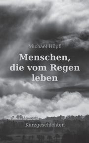 Menschen, die vom Regen leben, Hpfl Michael