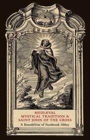 Medi?val Mystical Tradition and Saint John of the Cross, Stanbrook Abbey A Benedictine of