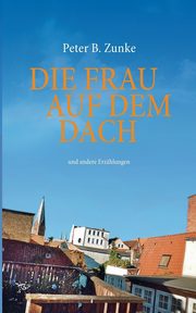 Die Frau auf dem Dach, Zunke Peter B.