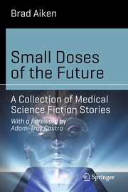 Small Doses of the Future, Aiken Brad