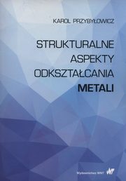 Strukturalne aspekty odksztacania metali, Przybyowicz Karol