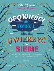 ksiazka tytu: Opowieci dla dzieci, ktre chc uwierzy w siebie autor: Rovira Alex,Miralles Francesc