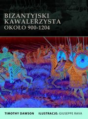 ksiazka tytu: Bizantyjski kawalerzysta okoo 900-1204 autor: Dawson Timothy