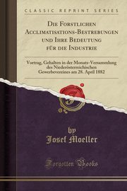 ksiazka tytu: Die Forstlichen Acclimatisations-Bestrebungen und Ihre Bedeutung fr die Industrie autor: Moeller Josef