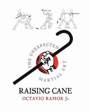 Raising Cane - The Unexpected Martial Art, Ramos Octavio